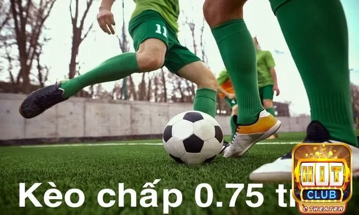 Bí quyết chơi kèo chấp từ cơ bản đến thắng lớn 5 Kèo chấp 0.75 trái là gì?